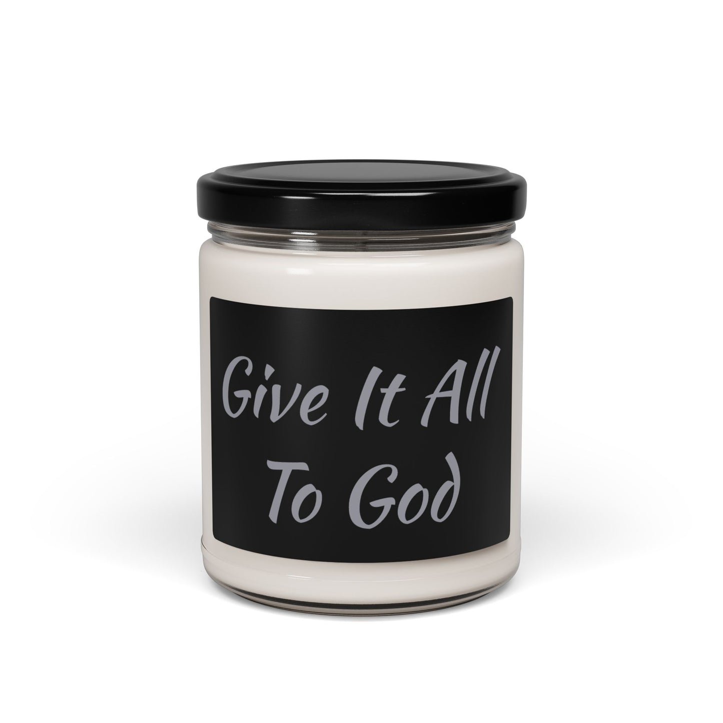 Give It All To God - Light in the Darkness - Christian Soy Candle